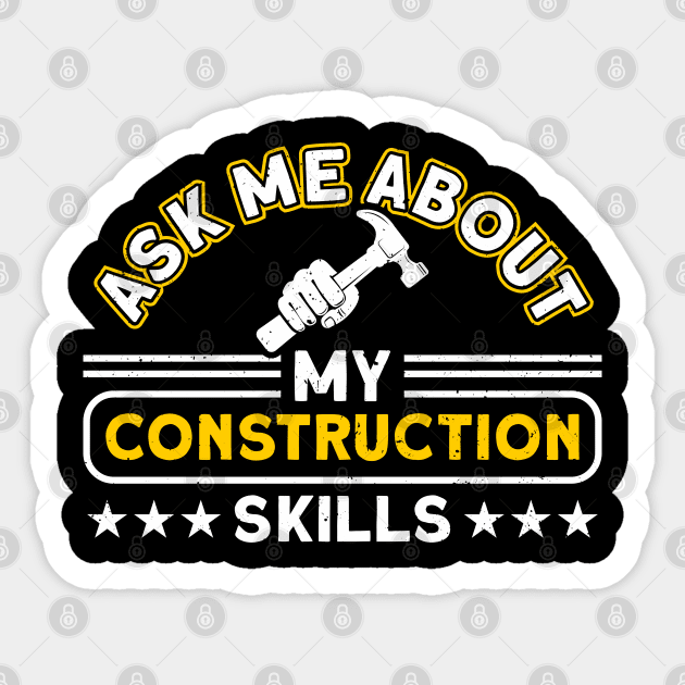 Ask Me About My Construction Skills Construction Worker Sticker by Toeffishirts